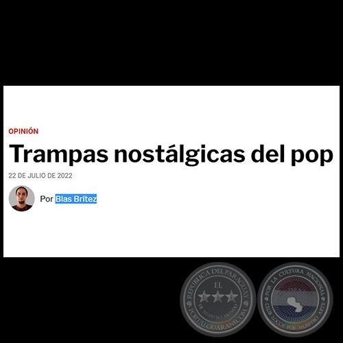 TRAMPAS NOSTÁLGICAS DEL POP - Por BLAS BRÍTEZ - Viernes, 22 de Julio de 2022